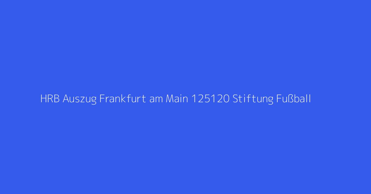 HRB Auszug Frankfurt am Main 125120 Stiftung Fußball & Kultur O 2024 gemeinnützige GmbH Frankfurt am Main